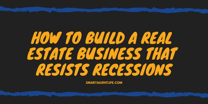 How to Build A Real Estate Business That Resists Recessions